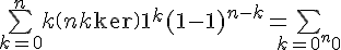 \Large{\bigsum_{k=0}^{n}k\(n\\k\)1^{k}(1-1)^{n-k}=\Large{\bigsum_{k=0}^{n}0}